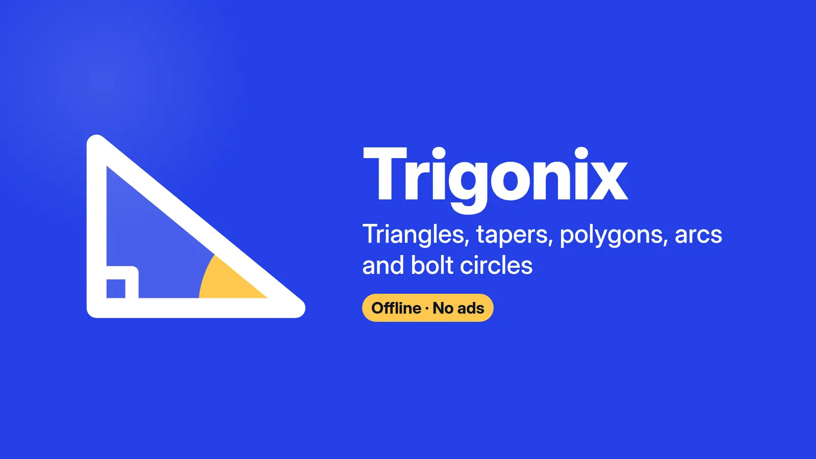 The Trigonix triangle, white with its acute angle in yellow, beside the name and what it solves: triangles, tapers, polygons, arcs and bolt circles